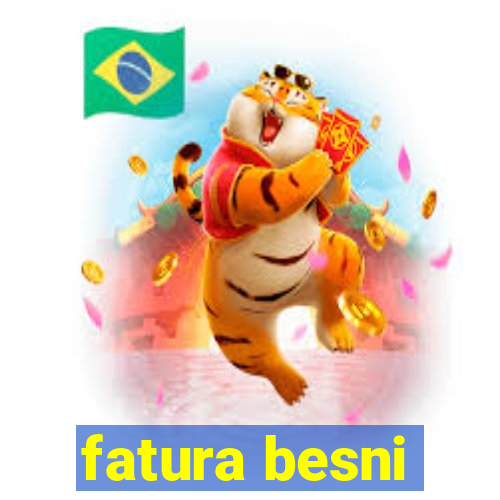 fatura besni